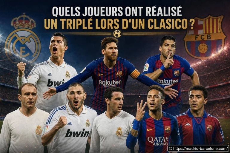Quels joueurs ont réalisé un triplé lors d’un Clasico ?